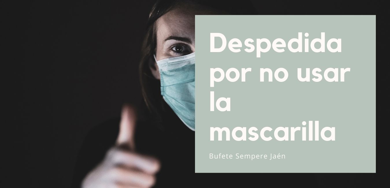 Despedida por no usar la mascarilla en su puesto de trabajo